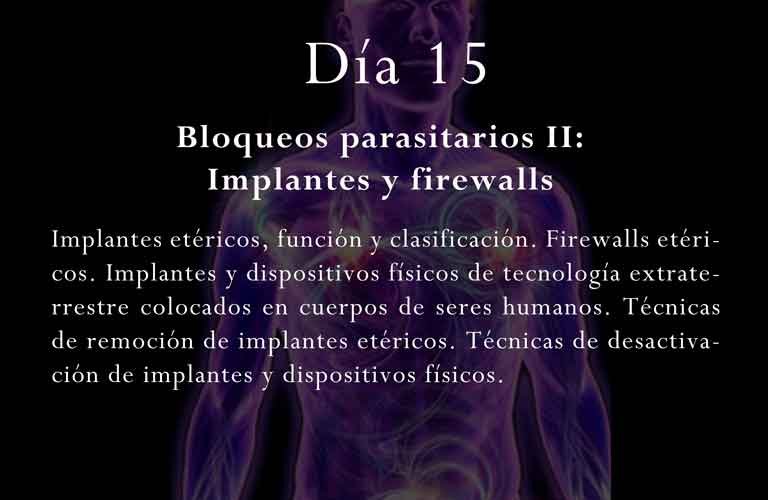 Implantes etéricos, función y clasificación. Firewalls etéricos. Implantes y dispositivos físicos de tecnología extraterrestre colocados en cuerpos de seres humanos. Técnicas de remoción de implantes etéricos. Técnicas de desactivación de implantes y dispositivos físicos.